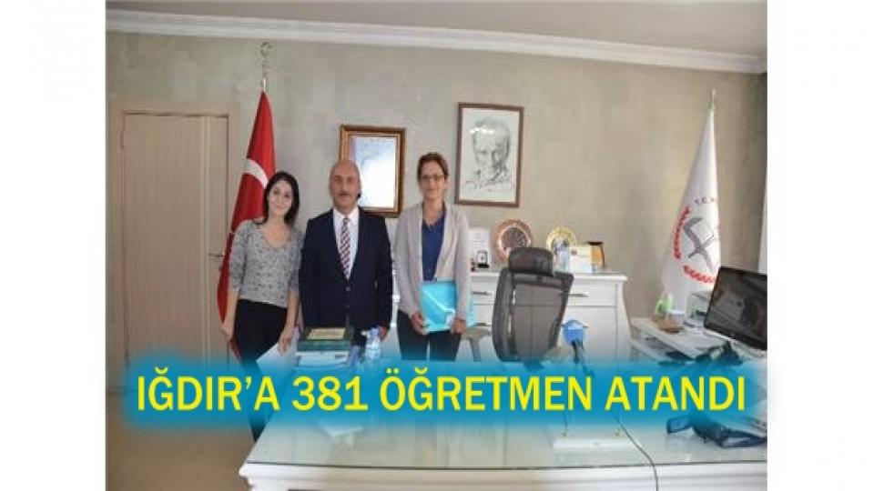 IĞDIR’A 381 ÖĞRETMEN ATANDI!