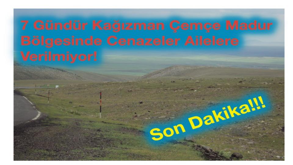 Kağızman Çemçe Madur Bölgesindeki  cenazelere 7 gündür ailelerin ulaşmasına izin verilmiyor!