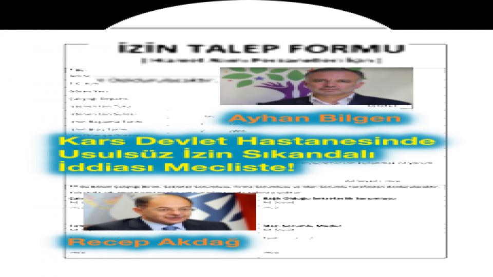 Kars Devlet Hastanesinde Usulsüz İzin Kullanımı İddası Mecliste!