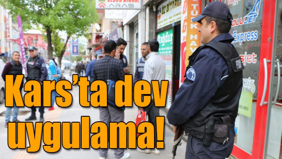 Kars’ta 260 polisle 12 noktada uygulama!