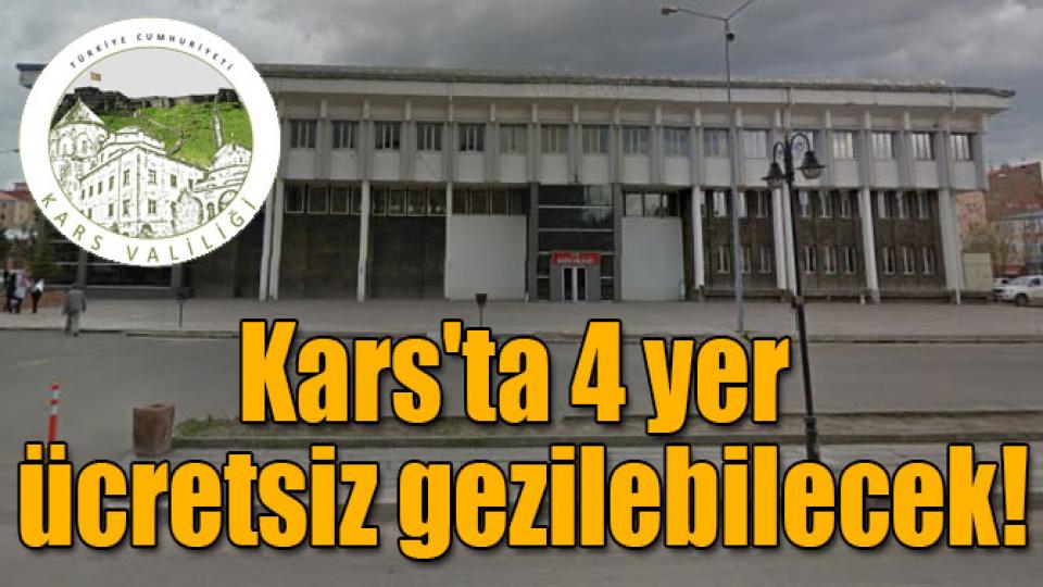 Kars'ta 4 yer ücretsiz gezilebilecek!