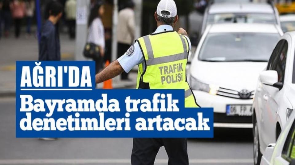 Ağrı'da Bayramda Alınacak Trafik Tedbirleri