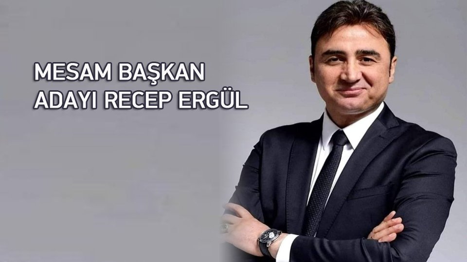 MESAM BAŞKAN ADAYI RECEP ERGÜL