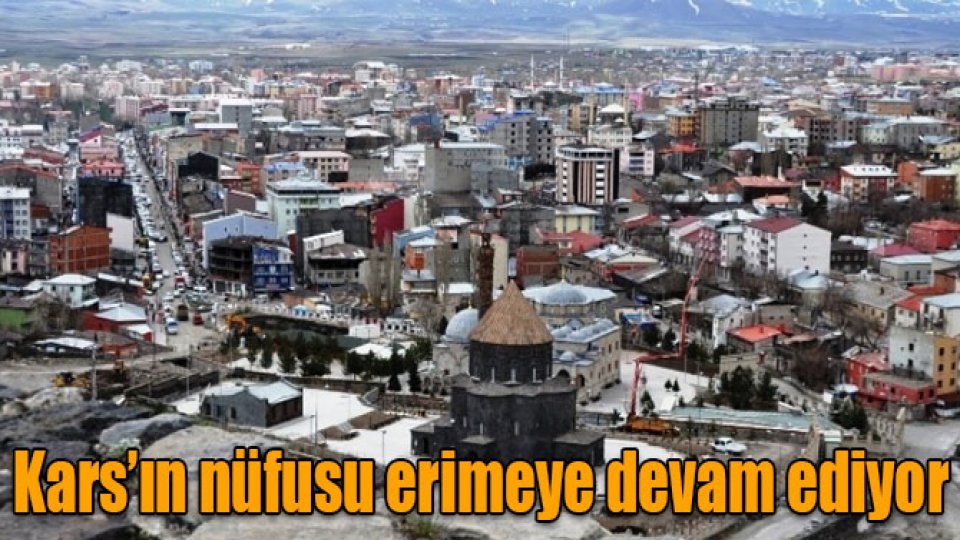 Serhatın Sesi / Serhat Diyarından Haberler / Kars’ın nüfusu erimeye devam ediyor