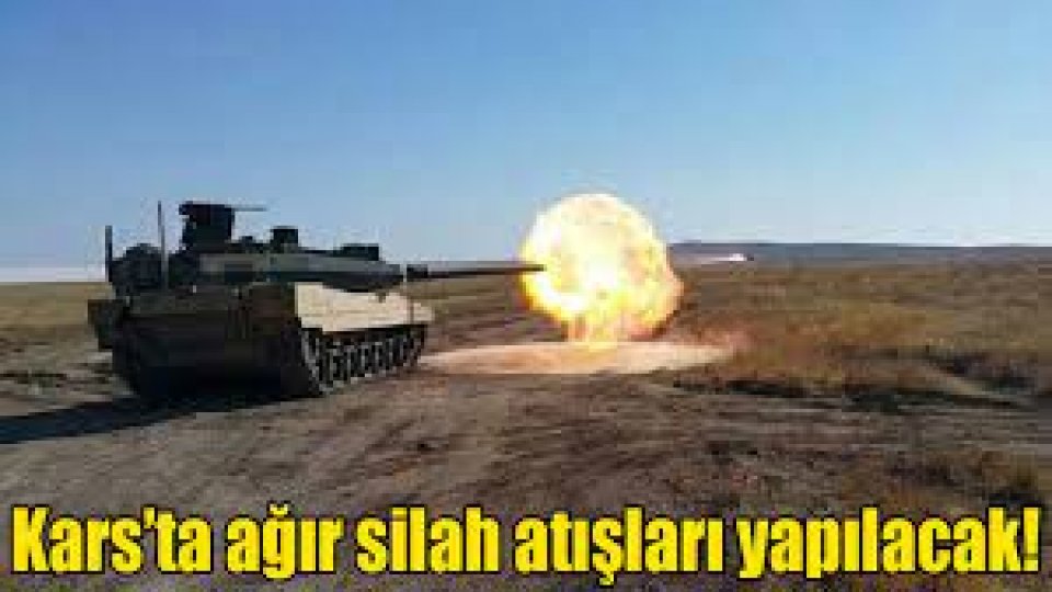  / Kars'ta ağır silah atışı yapılacak